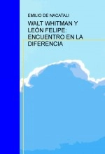 Libro WALT WHITMAN Y LEÓN FELIPE: ENCUENTRO EN LA DIFERENCIA, autor Emilio Nacatali