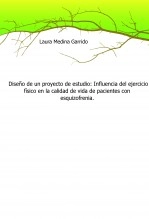 Libro Diseño de un proyecto de estudio: Influencia del ejercicio físico en la calidad de vida de pacientes con esquizofrenia., autor laurymg