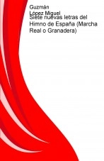 Libro Siete nuevas letras del Himno de España (Marcha Real o Granadera), autor Guzmán López Miguel