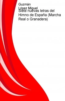 Siete nuevas letras del Himno de España (Marcha Real o Granadera)