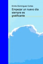 Libro Empezar un nuevo día siempre es gratificante, autor Emilio Dominguez Cortes