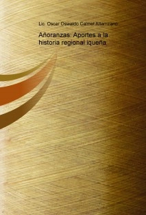 Añoranzas: Aportes a la historia regional iqueña