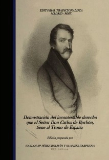 Demostración del incontestable derecho que el Señor Don Carlos de Borbón, tiene al Trono de España