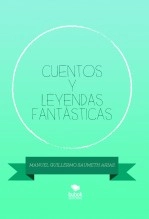 Libro CUENTOS Y LEYENDAS FANTÁSTICAS, autor MANUEL GUILLERMO SAUMETH ARIAS