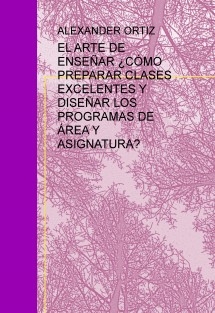 EL ARTE DE ENSEÑAR ¿CÓMO PREPARAR CLASES EXCELENTES Y DISEÑAR LOS PROGRAMAS DE ÁREA Y ASIGNATURA?