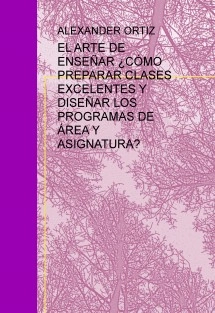 EL ARTE DE ENSEÑAR ¿CÓMO PREPARAR CLASES EXCELENTES Y DISEÑAR LOS PROGRAMAS DE ÁREA Y ASIGNATURA?