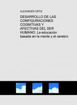 Libro DESARROLLO DE LAS CONFIGURACIONES COGNITIVAS Y AFECTIVAS DEL SER HUMANO: La educación basada en la mente y el cerebro, autor Alexander Ortiz Ocaña