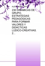 Libro 230 DINÁMICAS DE GRUPO, ESTRATEGIAS PEDAGÓGICAS PARA FORMAR VALORES Y DIDÁCTICAS LÚDICO-CREATIVAS. 2, autor Alexander Ortiz Ocaña