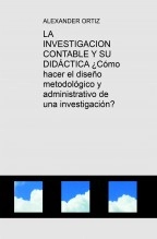 Libro LA INVESTIGACION CONTABLE Y SU DIDÁCTICA ¿Cómo hacer el diseño metodológico y administrativo de una investigación?, autor Alexander Ortiz Ocaña