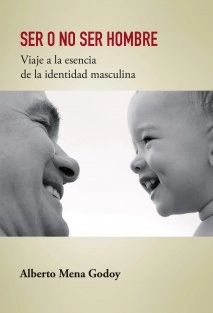 SER O NO SER HOMBRE Viaje a la esencia de la identidad masculina