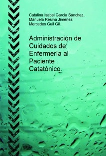 Administración de Cuidados de Enfermería al Paciente Catatónico.