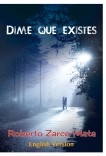 Tell me that you exist (Dime que existes) English Version