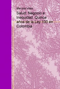 Salud: Negocio e Inequidad. Quince años de la Ley 100 en Colombia