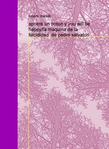 apriete un boton y you will be happy/la maquina de la felcididad de pedro salvatori