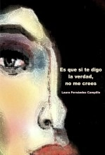 Libro Es que si te digo la verdad, no me crees, autor Laura Fernández Campillo