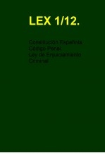 GUARDIA CIVIL. LEX 1/12. CODIGO PENAL CONSTITUCION ESPAÑOLA Y LEY DE ENJUICIAMIENTO CRMINAL