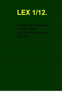 GUARDIA CIVIL. LEX 1/12. CODIGO PENAL CONSTITUCION ESPAÑOLA Y LEY DE ENJUICIAMIENTO CRMINAL