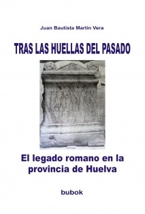 TRAS LAS HUELLAS DEL PASADO. El legado romano en la provincia de Huelva