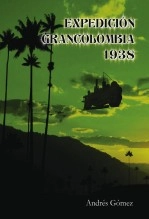 Libro EXPEDICIÓN GRANCOLOMBIA 1938, autor Andres Gomez Ordoñez