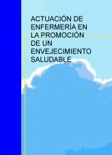 Libro ACTUACIÓN DE ENFERMERÍA EN LA PROMOCIÓN DE UN ENVEJECIMIENTO SALUDABLE, autor ISABEL MARIA MUÑOZ GIL