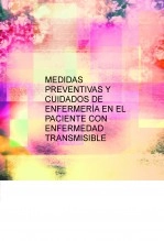 Libro MEDIDAS PREVENTIVAS Y CUIDADOS DE ENFERMERÍA EN EL PACIENTE CON ENFERMEDAD TRANSMISIBLE, autor ISABEL MARIA MUÑOZ GIL