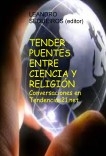 TENDER PUENTES ENTRE CIENCIA Y RELIGIÓN. Conversaciones en Tendencias21.net