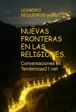 Libro NUEVAS FRONTERAS EN LAS RELIGIONES. Conversaciones en Tendencias21.net, autor LEANDRO SEQUEIROS SAN ROMAN