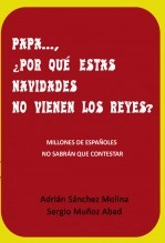 Libro PAPA ... ¿ POR QUÉ ESTAS NAVIDADES NO VIENEN LOS REYES ?, autor ADRIAN SANCHEZ MOLINA