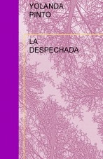 Libro LA DESPECHADA, autor YOLANDA PINTO CEBRIÁN