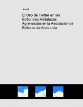 El Uso de Twitter en las Editoriales Andaluzas Agremiadas en la Asociación de Editores de Andalucía