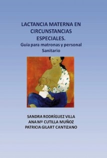 Lactancia materna en circunstancias especiales. Guía para matronas y personal sanitario.