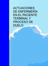 ACTUACIONES DE ENFERMERÍA EN EL PACIENTE TERMINAL Y PROCESO DE DUELO
