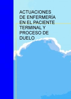 ACTUACIONES DE ENFERMERÍA EN EL PACIENTE TERMINAL Y PROCESO DE DUELO