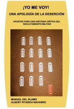 ¡YO ME VOY! UNA APOLOGÍA DE LA DESERCIÓN. APUNTES PARA UNA HISTORIA CRÍTICA DEL RECLUTAMIENTO MILITAR.