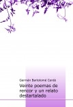 Veinte poemas de rencor y un relato destartalado