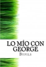 Libro Lo mío con George., autor By Pils