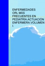 Libro ENFERMEDADES OTORRINOLARINGOLÓGICAS MÁS FRECUENTES EN PEDIATRÍA.ACTUACIÓN ENFERMERA.VOLUMEN I., autor licantropa