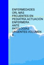 Libro ENFERMEDADES OTORRINOLARINGOLÓGICAS MÁS FRCUENTES EN PEDIATRÍA.ACTUACIÓN ENFERMERA ANTE PATOLOGÍAS URGENTES.VOLUMEN II, autor licantropa