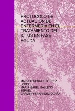 Libro PROTOCOLO DE ACTUACIÓN DE ENFERMERÍA EN EL TRATAMIENTO DEL ICTUS EN FASE AGUDA, autor Isabel Gallego Teruel