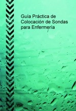 Libro Guía Práctica de Colocación de Sondas para Enfermería, autor macapr