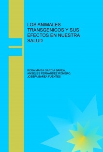 LOS ANIMALES TRANSGENICOS Y SUS EFECTOS EN NUESTRA SALUD