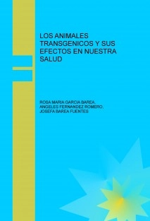 LOS ANIMALES TRANSGENICOS Y SUS EFECTOS EN NUESTRA SALUD