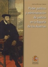 Libro PODER POLÍTICO Y ADMINISTRACIÓN DE JUSTICIA EN LA ESPAÑA DE LOS AUSTRIAS, autor Ministerio de la Presidencia, Justicia y Relaciones con las C
