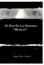 Libro El Altar De Las Ilusiones "Menscor", autor Luis Antonio Amery Rey Tuesta