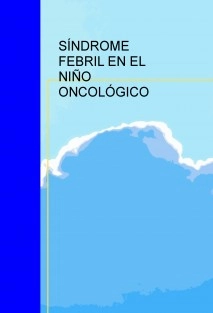 SÍNDROME FEBRIL EN EL NIÑO ONCOLÓGICO