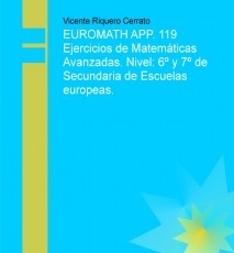 EUROMATH APP. 119 Ejercicios de Matemáticas Avanzadas. Nivel: 6º y 7º de Secundaria de Escuelas europeas.