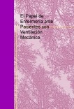 El Papel de Enfermería ante Pacientes con Ventilación Mecánica