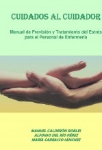 CUIDADOS AL CUIDADOR. MANUAL DE PREVISIÓN Y TRATAMIENTO DEL ESTRÉS PARA EL PERSONAL DE ENFERMERIA