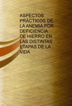 Libro ASPECTOS PRÁCTICOS DE LA ANEMIA POR DEFICIENCIA DE HIERRO EN LAS DISTINTAS ETAPAS DE LA VIDA, autor mariajo79