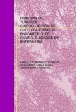 PRINCIPALES TUMORES GINECOLOGICOS: DE CUELLO UTERINO, DE ENDOMETRIO, DE OVARIO. CUIDADOS DE ENFERMERIA.